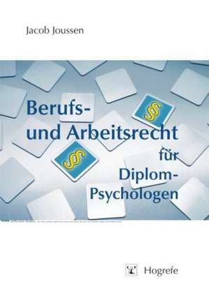 Berufs- und Arbeitsrecht für Diplom-Psychologen de Jacob Joussen