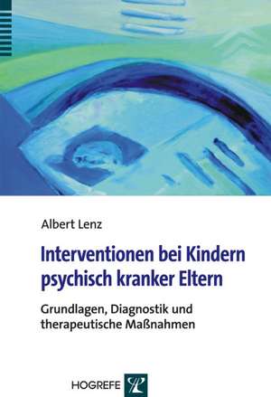 Interventionen bei Kindern psychisch kranker Eltern de Albert Lenz