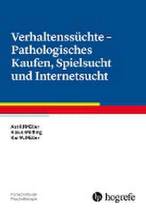 Verhaltenssüchte - Pathologisches Kaufen, Spielsucht und Internetsucht de Astrid Müller