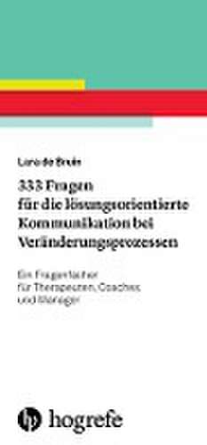 333 Fragen für die lösungsorientierte Kommunikation bei Veränderungsprozessen de Lara de Bruin