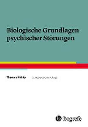 Biologische Grundlagen psychischer Störungen de Thomas Köhler