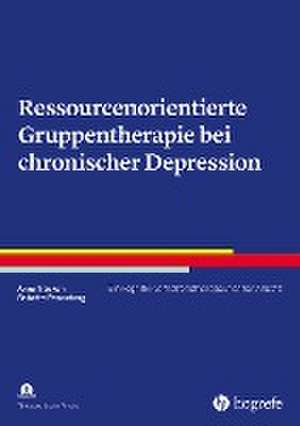 Ressourcenorientierte Gruppentherapie bei chronischer Depression de Anne Trösken