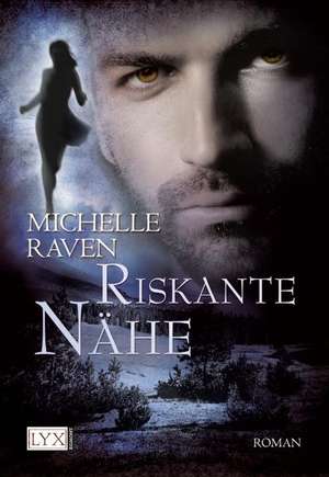 Riskante Nähe de Michelle Raven