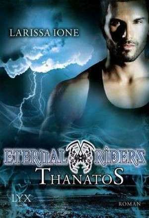 Eternal Riders 03. Thanatos de Larissa Ione