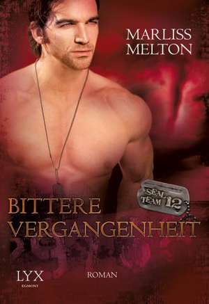 SEAL Team 12. Bd. 04. Bittere Vergangenheit de Marliss Melton