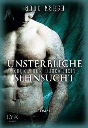 Engel der Dunkelheit 02. Unsterbliche Sehnsucht de Anne Marsh