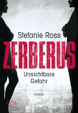 Zerberus - Unsichtbare Gefahr de Stefanie Ross