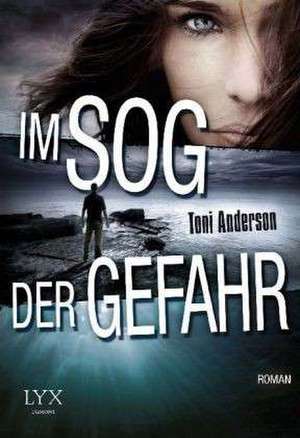 Im Sog der Gefahr de Toni Anderson