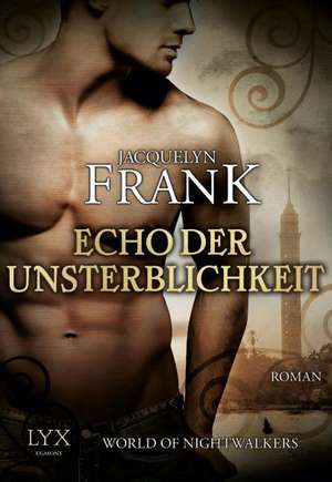 World of Nightwalkers - Echo der Unsterblichkeit de Jacquelyn Frank