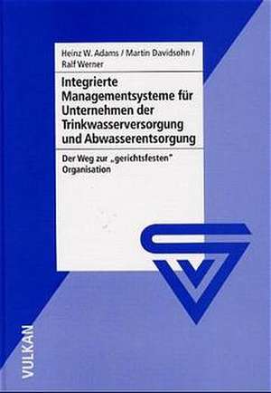 Integrierte Managementsysteme für Unternehmen der Trinkwasserversorgung und Abwasserentsorgung de Heinz W. Adams