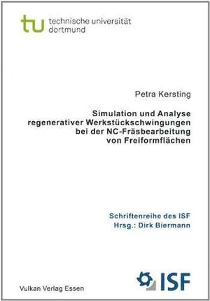 Simulation und Analyse regenerativer Werkstückschwingungen bei der NC-Fräsbearbeitung von Freiformflächen de Petra Kersting