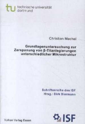 Grundlagenuntersuchung zur Zerspanung von ß-Titanlegierungen unterschiedlicher Mikrostruktur de Christian Machai