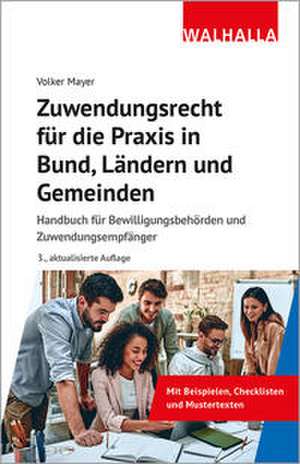 Zuwendungsrecht für die Praxis in Bund, Ländern und Gemeinden de Volker Mayer