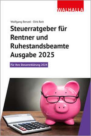 Steuerratgeber für Rentner und Ruhestandsbeamte - Ausgabe 2025 de Wolfgang Benzel