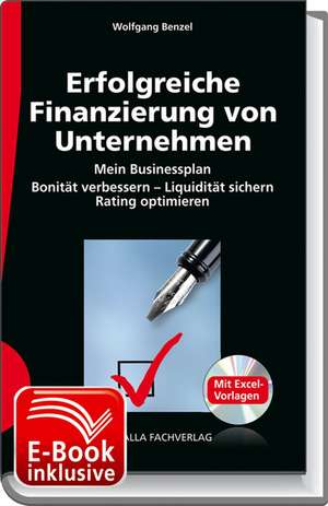 Erfolgreiche Finanzierung von Unternehmen inkl. CD-ROM und E-Book sowie Muster- und Formatvorlagen in Excel de Wolfgang Benzel