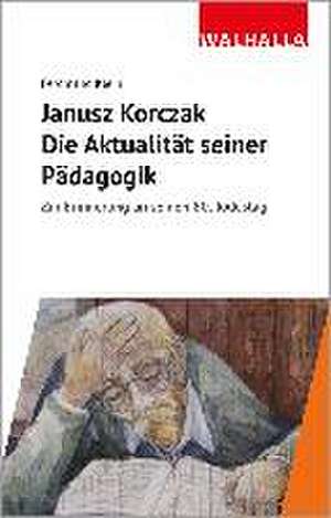 Janusz Korczak: Die Aktualität seiner Pädagogik de Ferdinand Klein