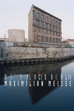 Maximilian Meisse: Ready Places Berlin de Maximilian Meisse