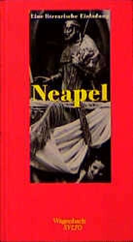 Neapel. Eine literarische Einladung de Dieter Richter