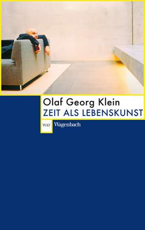 Zeit als Lebenskunst de Olaf Georg Klein