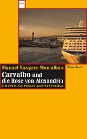 Carvalho und die Rose von Alexandria de Manuel Vázquez Montalbán