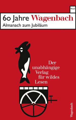 60 Jahre Wagenbach - der unabhängige Verlag für wildes Lesen de Susanne Schüssler