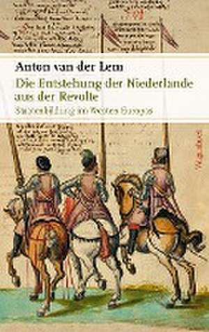 Die Entstehung der Niederlande aus der Revolte de Anton van der Lem