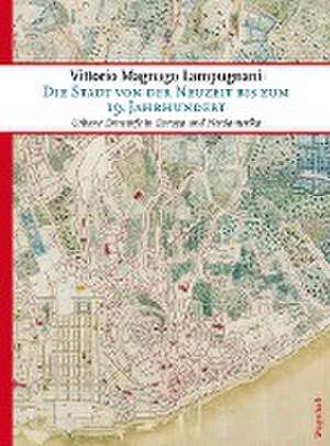 Die Stadt von der Neuzeit bis zum 19. Jahrhundert de Vittorio Magnago Lampugnani