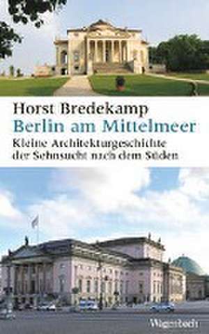 Berlin am Mittelmeer de Horst Bredekamp