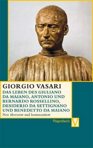 Das Leben des Giuliano da Maiano, Antonio und Bernardo Rossellino, Desiderio da Settignano und Benedetto da Maiano de Giorgio Vasari