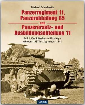 Panzerregiment 11, Panzerabteilung 65 und Panzerersatz- und Ausbildungsabteilung 11. Teil 01 de Michael Schadewitz