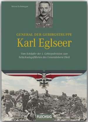 General der Gebirgstruppe Karl Eglseer de Roland Kaltenegger