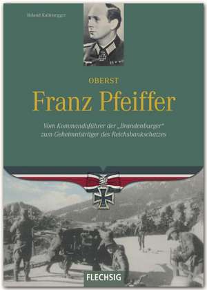 Ritterkreuzträger Oberst Franz Pfeiffer de Roland Kaltenegger