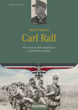 Ritterkreuzträger Hauptmann Carl Rall de Roland Kaltenegger