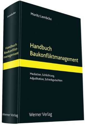 Handbuch Baukonfliktmanagement de Moritz Lembcke