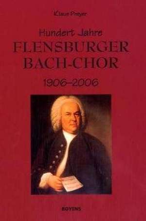 Hundert Jahre Flensburger Bach-Chor de Klaus Preyer