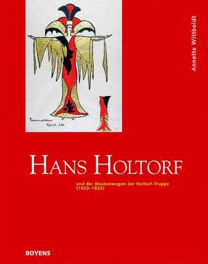 Hans Holtorf und der Maskenwagen der Holtorf-Truppe (1920-1925) de Annette Wittboldt