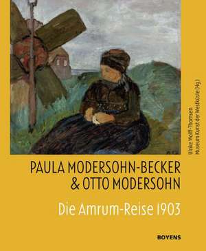 Paula Modersohn-Becker & Otto Modersohn. Die Amrum-Reise 1903 de Ulrike Wolff-Thomsen