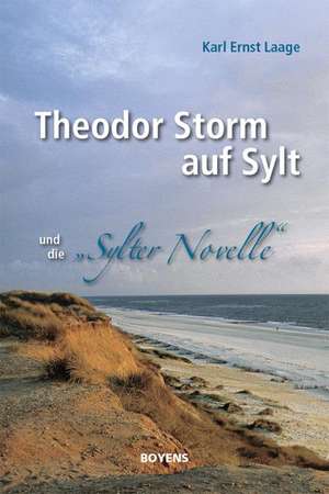 Theodor Storm auf Sylt und seine "Sylter Novelle" de Karl Ernst Laage