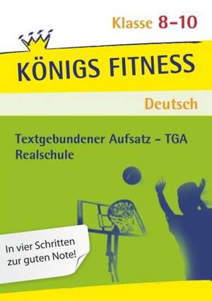 Textgebundener Aufsatz - TGA - Realschule. Deutsch. Klasse 8 - 10. Bayern: Reportagen, Kommentare, Glossen, Satiren, Kurzgeschichten und Romane + Aufgaben mit Lösungen de Anita Grosser-Glosowitz