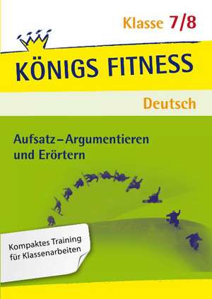 Aufsatz - Argumentieren und Erörtern. Deutsch Klasse 7/8 de Konrad Notzon