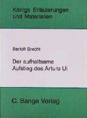 Der aufhaltsame Aufstieg des Arturo Ui. Erläuterungen und Materialien de Bertolt Brecht