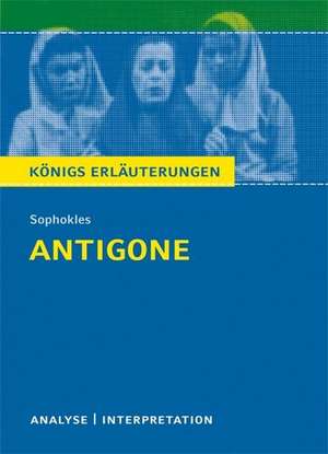 Antigone. Textanalyse und Interpretation de Sophokles