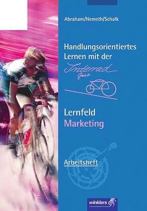 Handlungsorientiert lernen mit der interRad GmbH. Marketing: Arbeitsheft de Georg Abraham