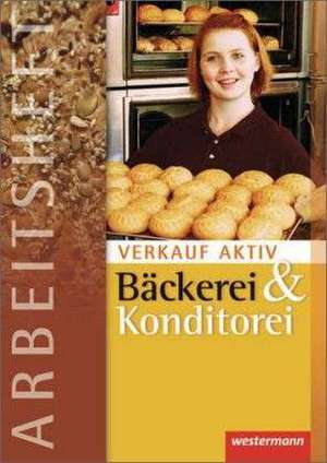 Verkauf aktiv. Arbeitsheft. Verkauf in Bäckerei und Konditorei de Claudia Schmitz