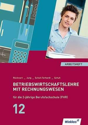 Betriebswirtschaftslehre mit Rechnungswesen für die 2-jährige Berufsfachschule (FHR). Jahrgangsstufe 12: Arbeitsheft