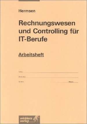 Rechnungswesen und Controlling für IT-Berufe. Arbeitsheft de Jürgen Hermsen