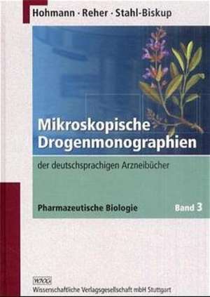 Pharmazeutische Biologie 3. Mikroskopische Drogenmonographien der deutschsprachigen Arzneibücher de Berthold Hohmann