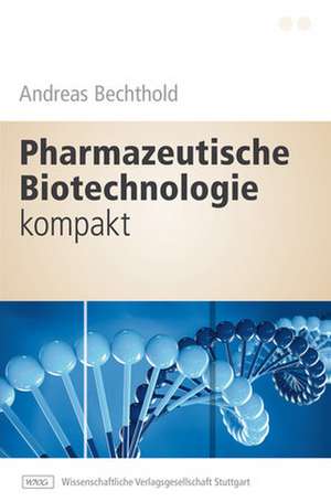 Pharmazeutische Biotechnologie kompakt de Andreas Bechthold