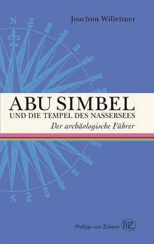 Abu Simbel Und Die Tempel Des Nasser Sees: Der Archaologische Fuehrer de Joachim Willeitner