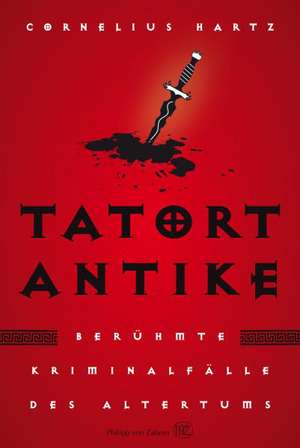 Tatort Antike de Cornelius Hartz